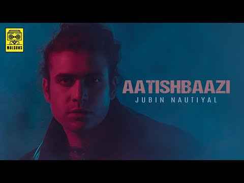 Aatishbaazi Lyrics By Jubin Nautiyal