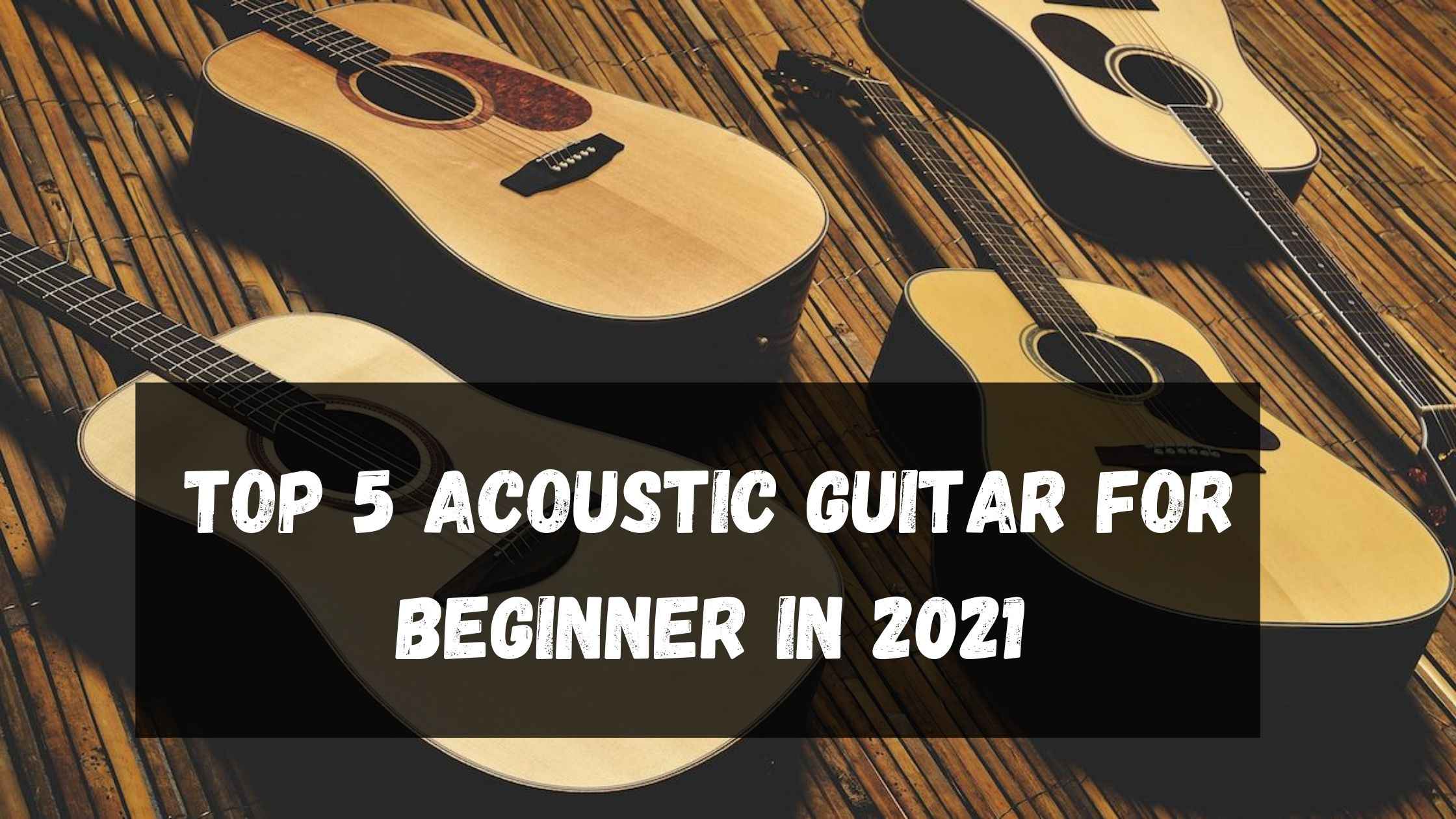 Top 5 Acoustic Guitar for Beginner in 2021